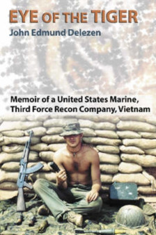 Eye of the Tiger : Memoir of a United States Marine, Third Force Recon Company, Vietnam