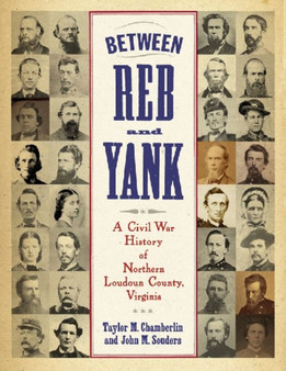 Between Reb and Yank : A Civil War History of Northern Loudoun County, Virginia