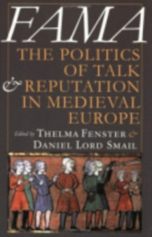 Fama : The Politics of Talk and Reputation in Medieval Europe