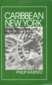 Caribbean New York : Black Immigrants and the Politics of Race