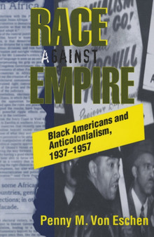 Race against Empire : Black Americans and Anticolonialism, 1937???1957