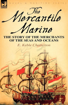 The Mercantile Marine : The Story of the Merchants of the Seas and Oceans