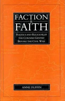 Faction And Faith : Politics and Religion of the Cornish Gentry before the Civil War