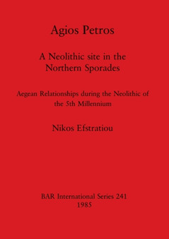 Agios Petros : A Neolithic site in the Northern Sporades: Aegean Relationships during the Neolithic of the 5th Millennium