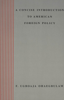 A Concise Introduction to American Foreign Policy / F. Ugboaja Ohaegbulam.