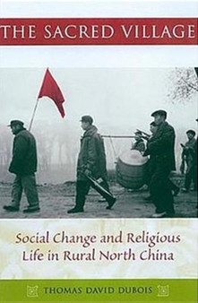 The Sacred Village : Social Change and Religious Life in Rural North China