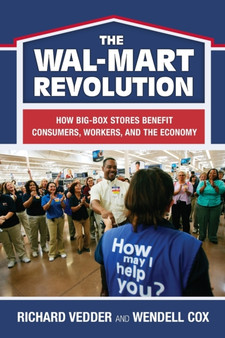 The the Wal-Mart Revolution : How Big-Box Stores Benefit Consumers, Workers, and the Economy