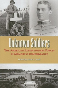 Unknown Soldiers : The American Expeditionary Forces in Memory and Remembrance