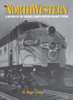 The North Western : A History of the Chicago & North Western Railway System