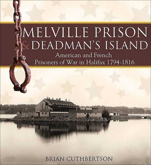 Melville Prison and Deadman's Island : American and French Prisoners of War in Halifax 1794-1816