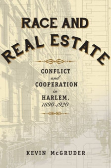 Race and Real Estate : Conflict and Cooperation in Harlem, 1890-1920