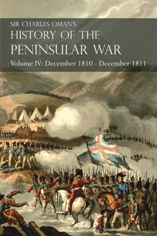 Sir Charles Oman's History of the Peninsular War Volume IV : December 1810 - December 1811 Massena's Retreat.. Fuentes de Onoro, Albuera, Tarragona