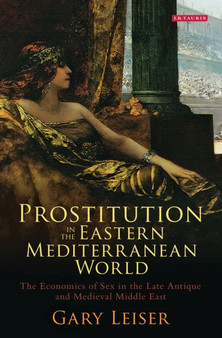 Prostitution in the Eastern Mediterranean World : The Economics of Sex in the Late Antique and Medieval Middle East