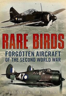 Rare Birds : Forgotten Aircraft of the Second World War
