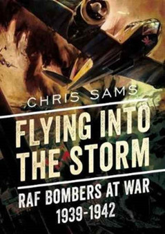 Flying into the Storm : RAF Bombers at War 1939-1942