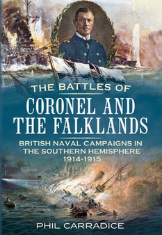 Battles of Coronel and the Falklands : British Naval Campaigns in the Southern Hemisphere 1914-1915