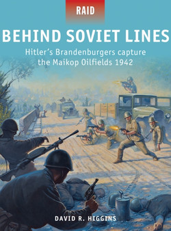 Behind Soviet Lines : Hitler???s Brandenburgers capture the Maikop Oilfields 1942