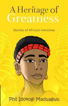 A Heritage of Greatness : Stories of African Heroines