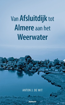 Van Afsluitdijk tot Almere aan het Weerwater