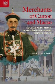Merchants of Canton and Macao : Success and Failure in Eighteenth-Century Chinese Trade