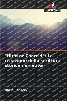 "Hir'd or Coerc'd" : La creazione della scrittura storica narrativa