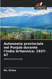 Autonomia provinciale nel Punjab durante l'India britannica : 1937-47