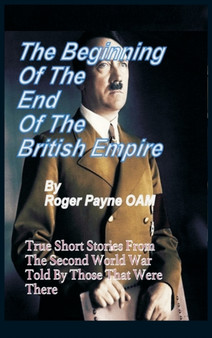 The Beginning of the End of The British Empire : True Short Stories That Show How the Demise of British Empire Began With The Second World War