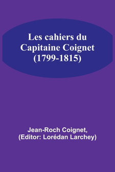 Les cahiers du Capitaine Coignet (1799-1815)