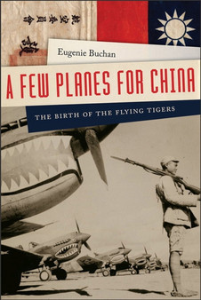 A Few Planes for China : The Birth of the Flying Tigers