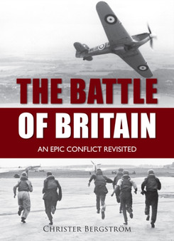 The Battle of Britain : An Epic Conflict Revisited