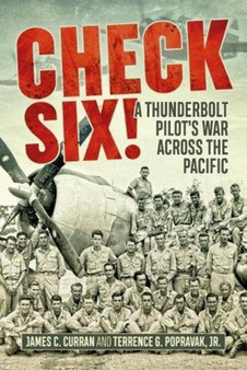 Check Six! : A Thunderbolt Pilot's War Across the Pacific