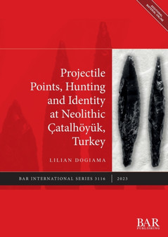 Projectile Points, Hunting and Identity at Neolithic Catalhoeyuk, Turkey