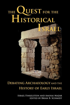 The Quest for the Historical Israel : Debating Archaeology and the History of Early Israel
