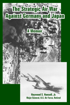 The Strategic Air War Against Germany and Japan : A Memoir