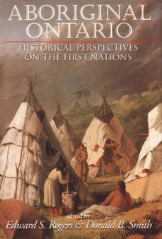 Aboriginal Ontario : Historical Perspectives on the First Nations