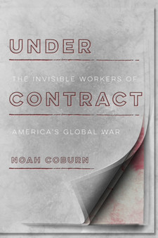 Under Contract : The Invisible Workers of America's Global War