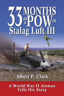 33 Months as a POW in Stalag Luft III : A World War II Airman Tells His Story