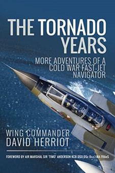 The Tornado Years : More Adventures of a Cold War Fast-Jet Navigator