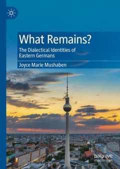 What Remains? : The Dialectical Identities of Eastern Germans