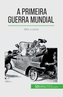A Primeira Guerra Mundial (Volume 1) : 1914, o inicio