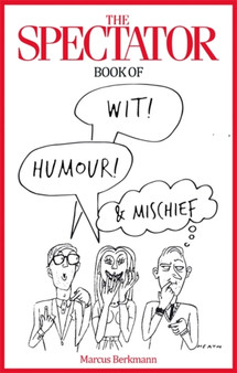 The Spectator Book of Wit, Humour and Mischief by Marcus Berkmann - Hardback