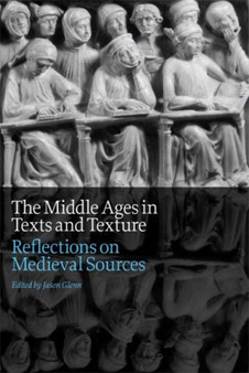 The Middle Ages in Texts and Texture : Reflections on Medieval Sources