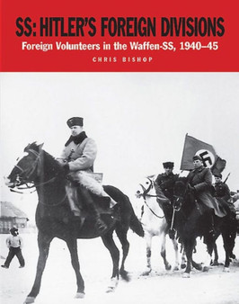 SS Hitler's Foreign Divisions : Foreign Volunteers in the Waffen-SS 1940???45