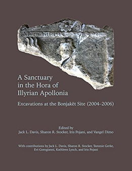 A Sanctuary in the Hora of Illyrian Apollonia : Excavations at the Bonjaket Site (2004-2006)