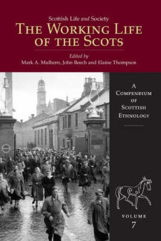Scottish Life and Society Volume 7 : The Working Life of the Scots
