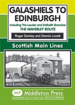 Galashiels to Edinburgh : Including the Lauder and Dalkeith Branches - the Waverley Route