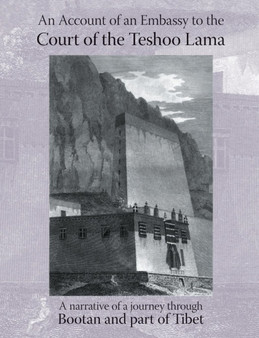 Account of an Embassy to the Court of the Teshoo Lama in Tibet : Containing a Narrative of a Journey Through Bootan, and a Part of Tibet
