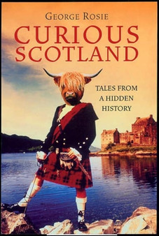 Curious Scotland : Tales From A Hidden History