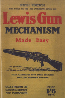 Lewis Gun Mechanism Made Easy : With Notes on the 300 (American) Lewis Gun