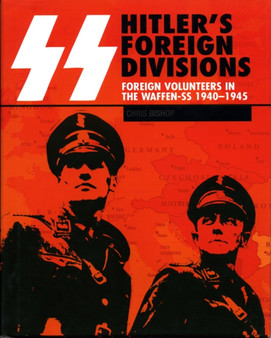 SS: Hitler's Foreign Divisions : Foreign Volunteers in the Waffen-SS 1940-1945